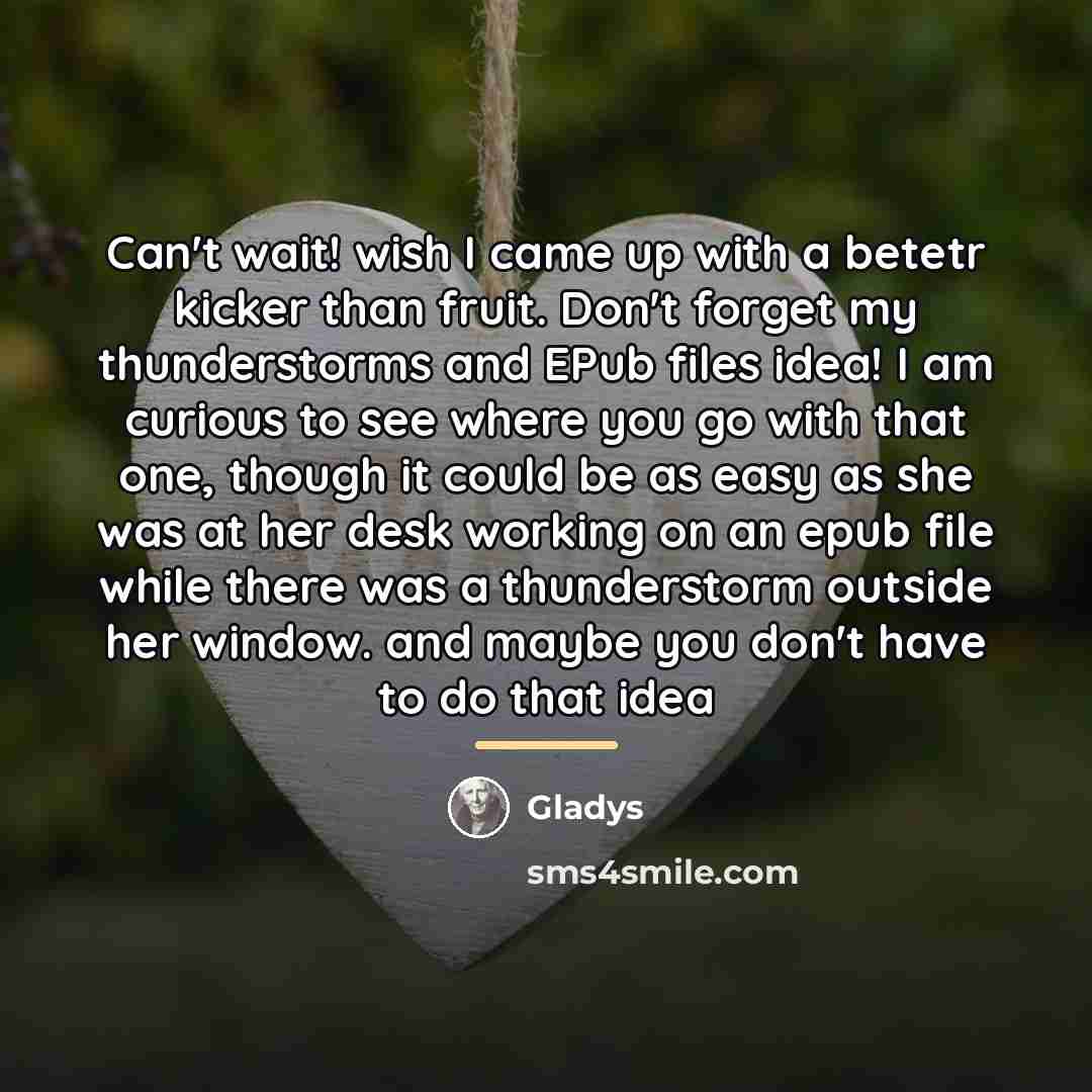 “Can't wait! wish I came up with a betetr kicker…” quote by Gladys