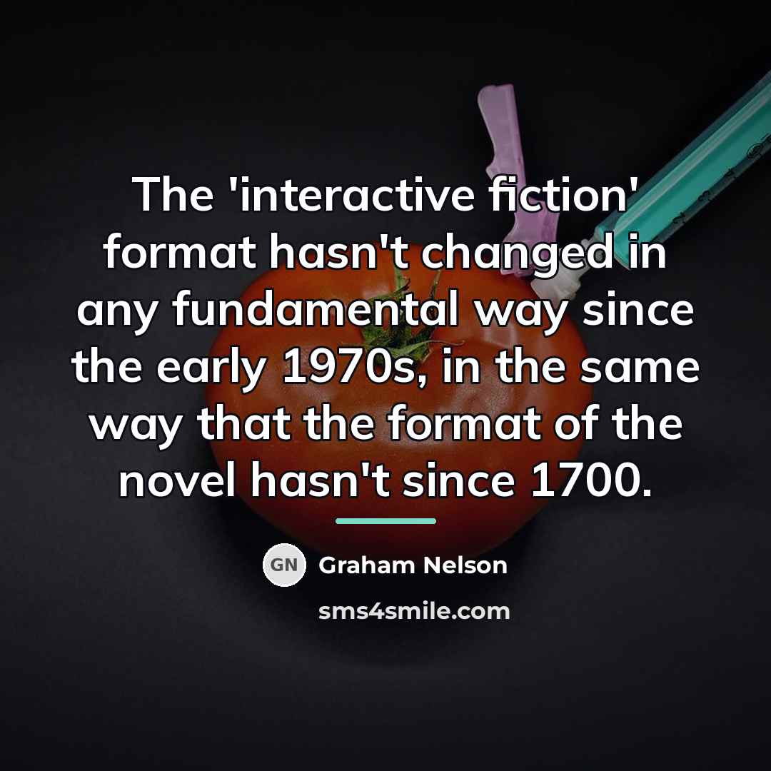 “The 'interactive fiction' format hasn't changed in any fundamental way…” quote by Graham Nelson