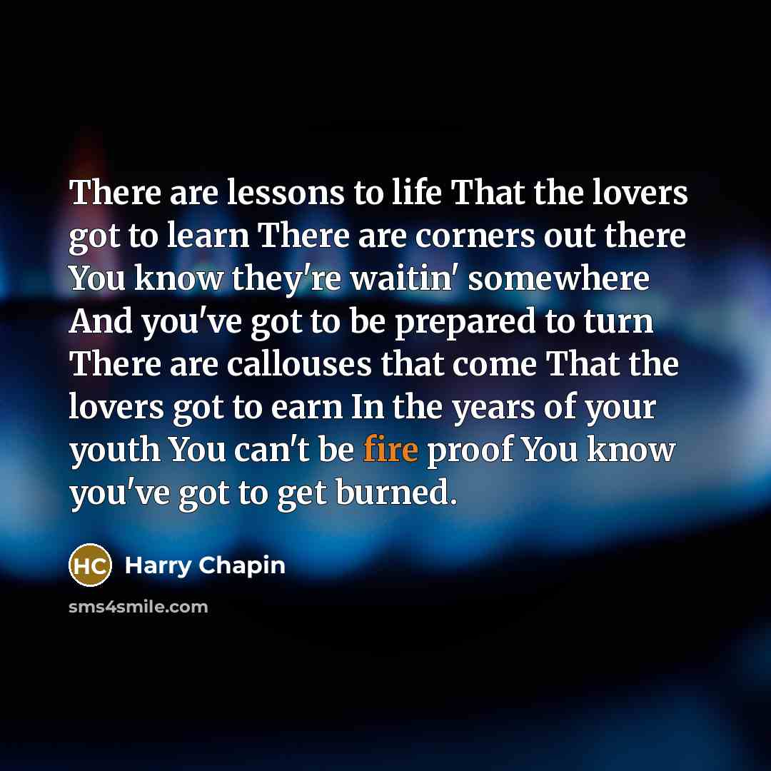 “There are lessons to life That the lovers got to…” quote by Harry Chapin