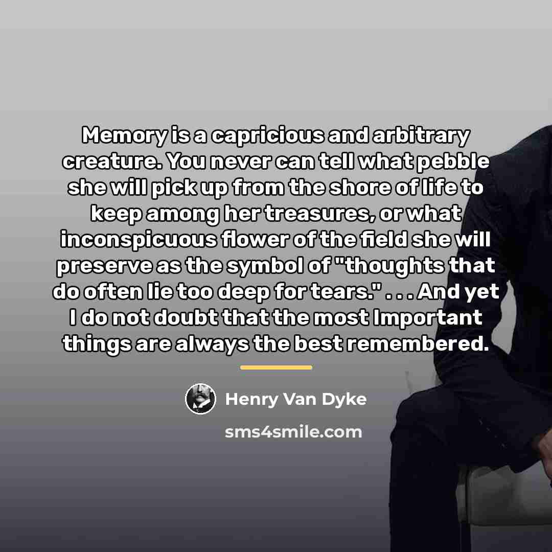 “Memory is a capricious and arbitrary creature. You never can…” quote by Henry Van Dyke