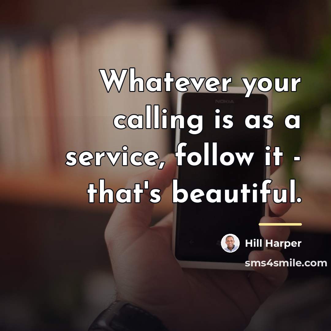 “Whatever your calling is as a service, follow it -…” quote by Hill Harper