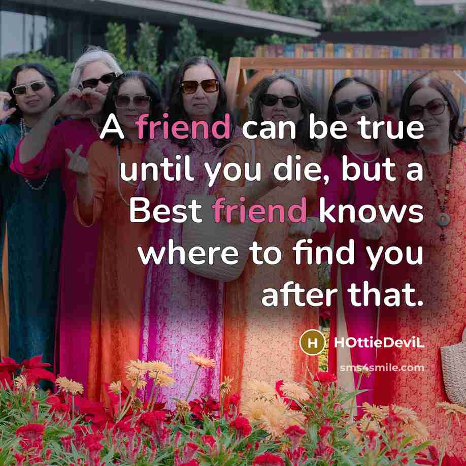 “A friend can be true until you die, but a…” quote by HOttieDeviL