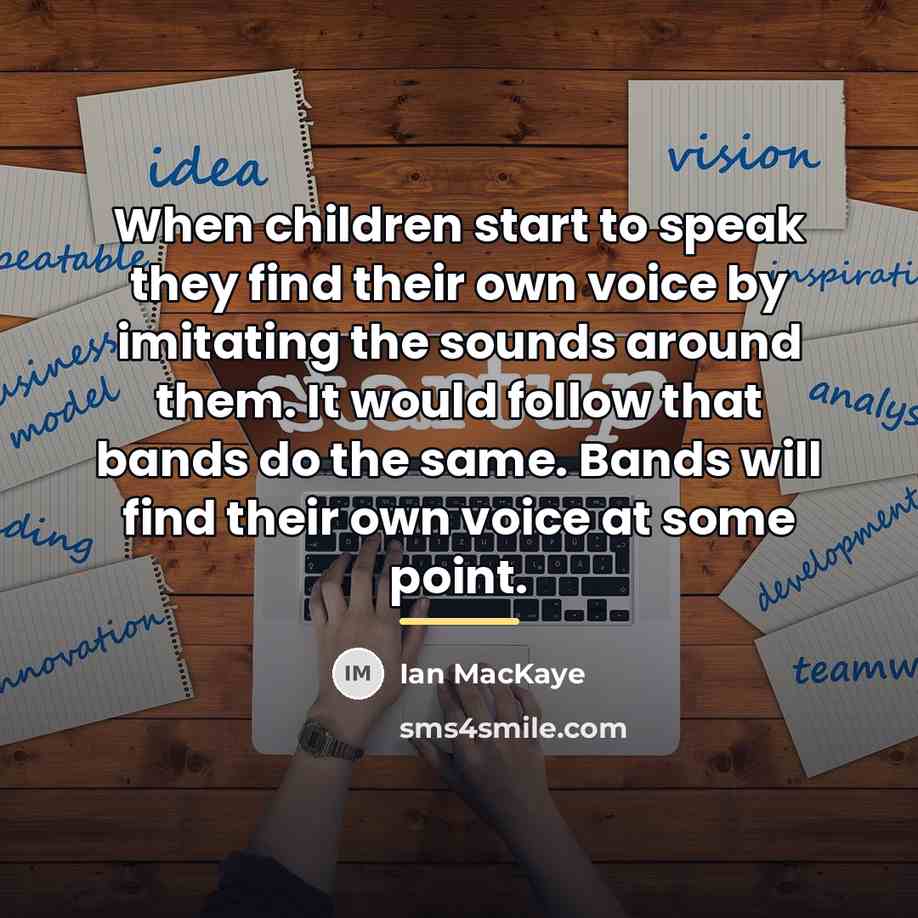 “When children start to speak they find their own voice…” quote by Ian MacKaye