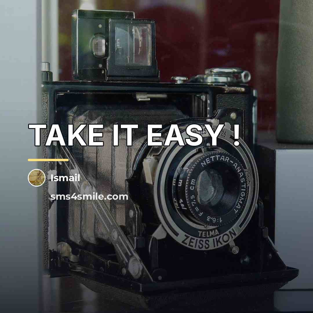 “TAKE IT EASY !…” quote by Ismail