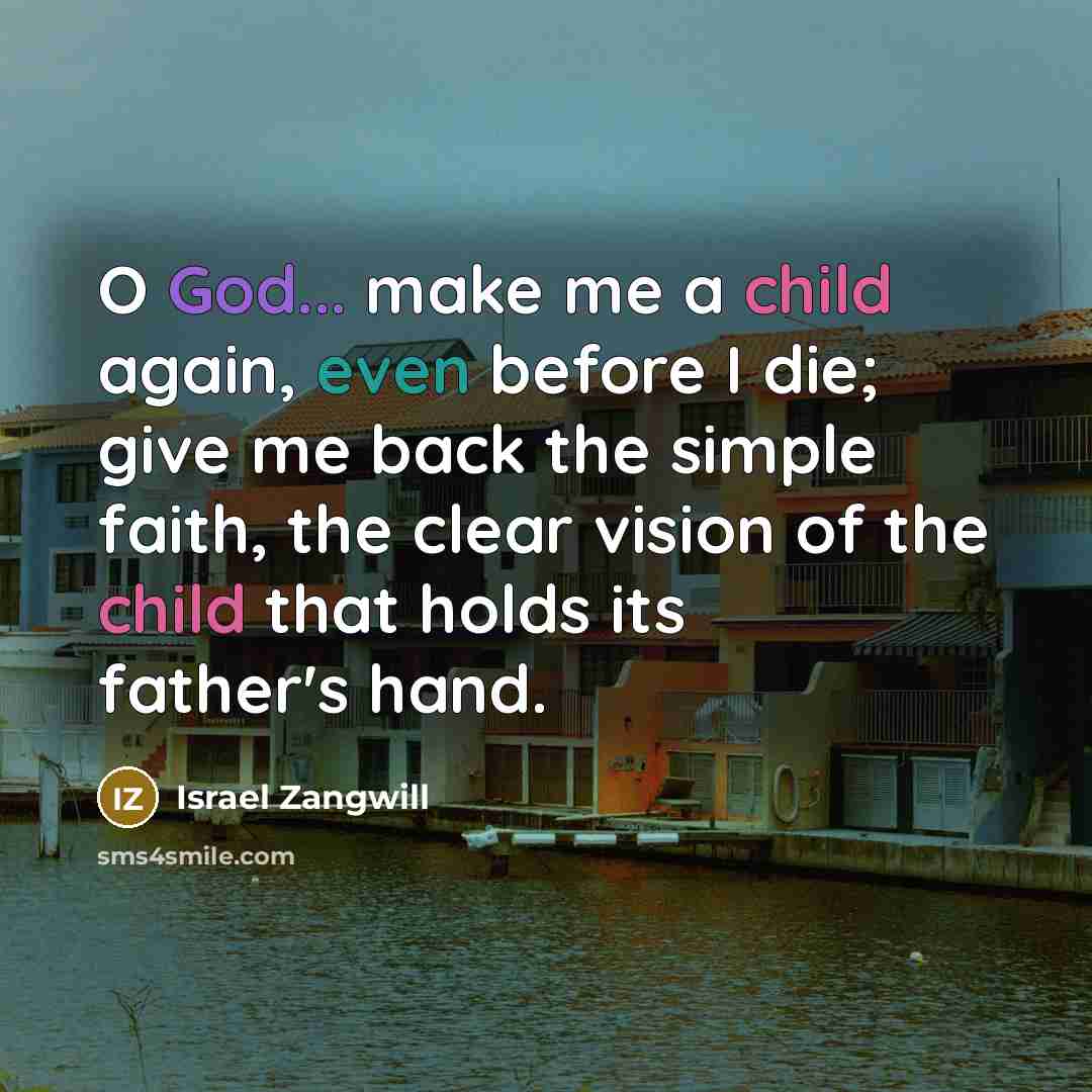 “O God... make me a child again, even before I…” quote by Israel Zangwill