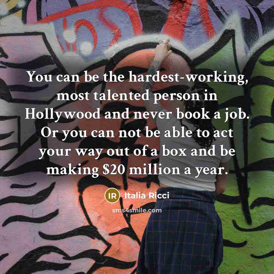 “You can be the hardest-working, most talented person in Hollywood…” quote by Italia Ricci