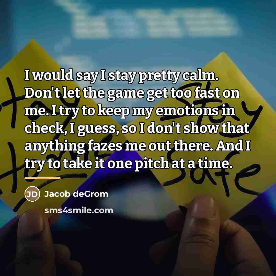 “I would say I stay pretty calm. Don't let the…” quote by Jacob deGrom