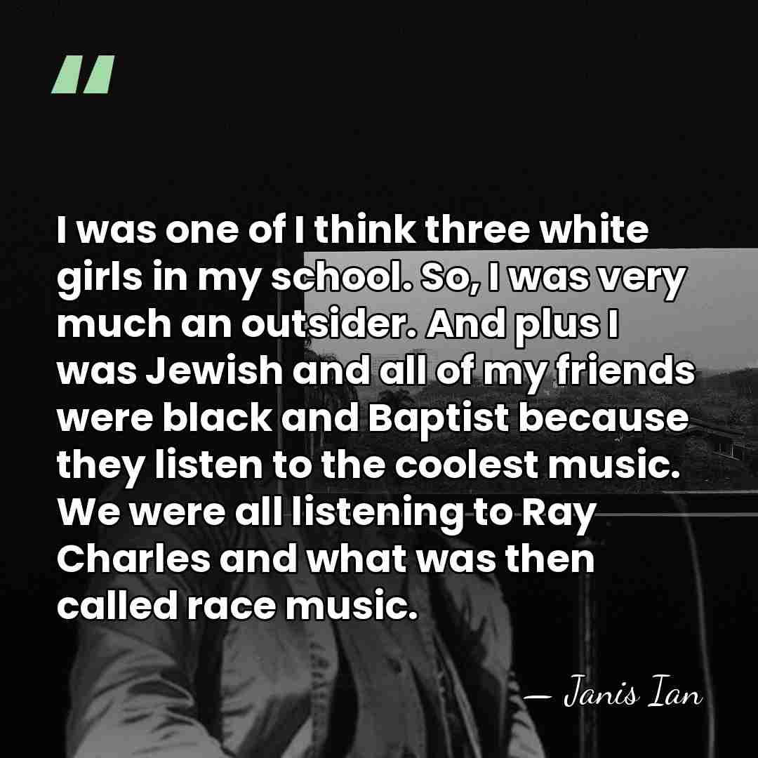 I was one of I think three white girls in my school.&hellip; - Janis Ian