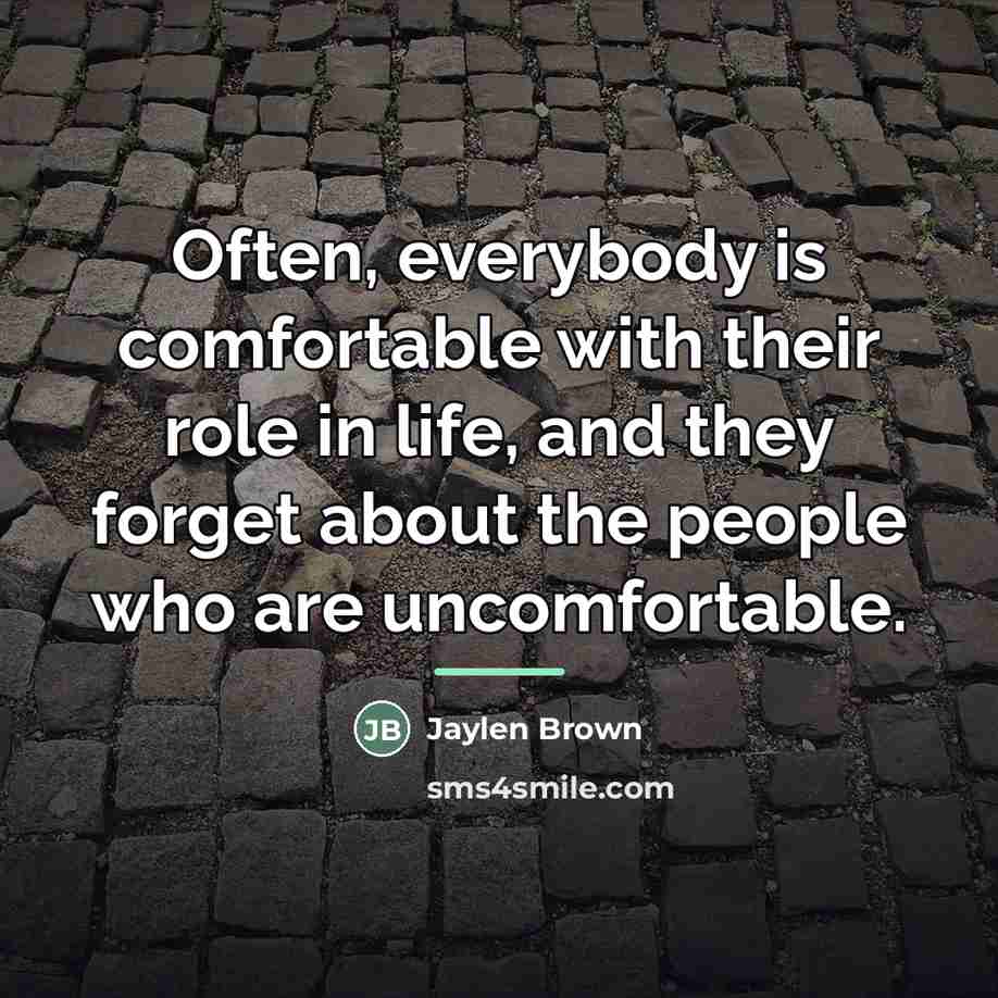 “Often, everybody is comfortable with their role in life, and…” quote by Jaylen Brown