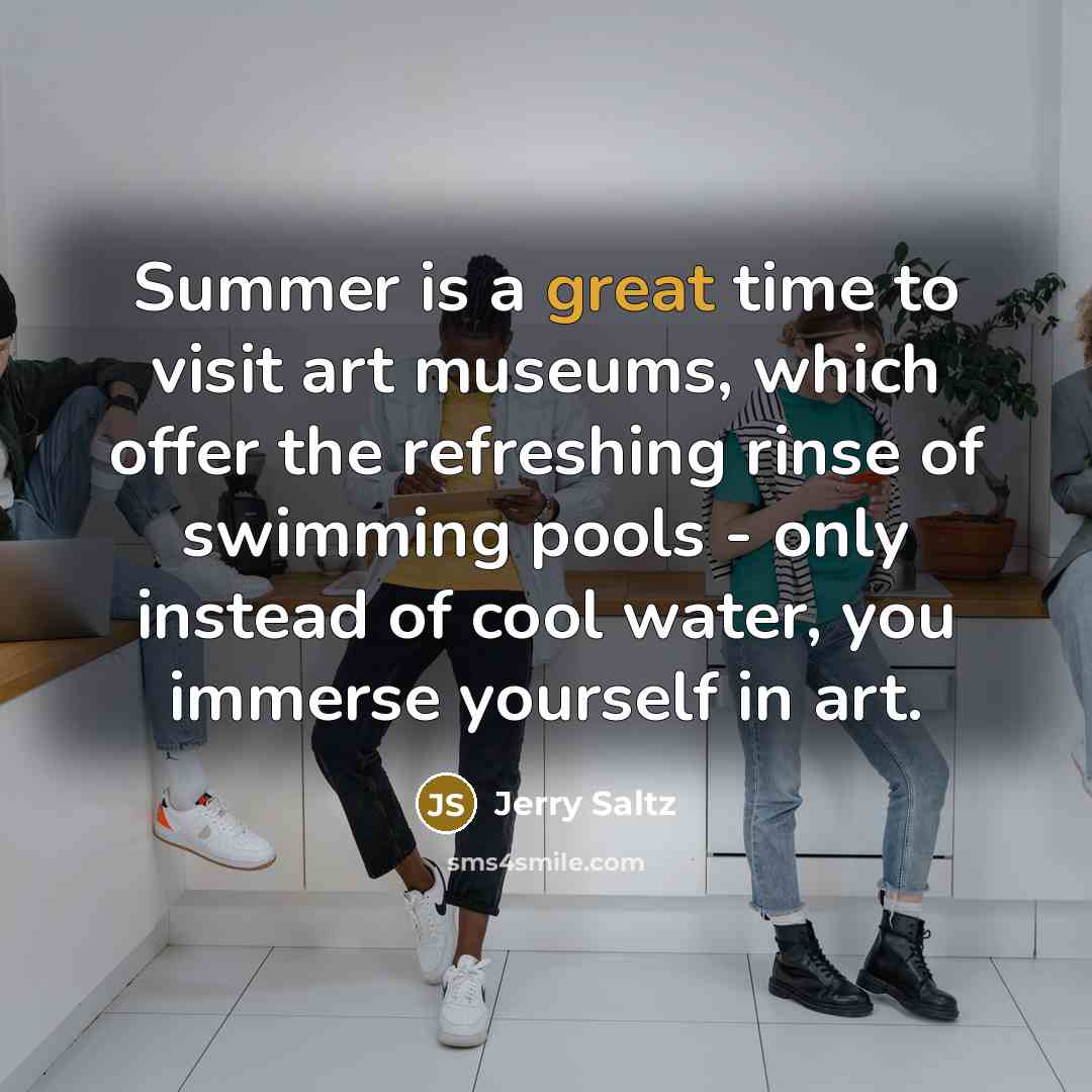 “Summer is a great time to visit art museums, which…” quote by Jerry Saltz