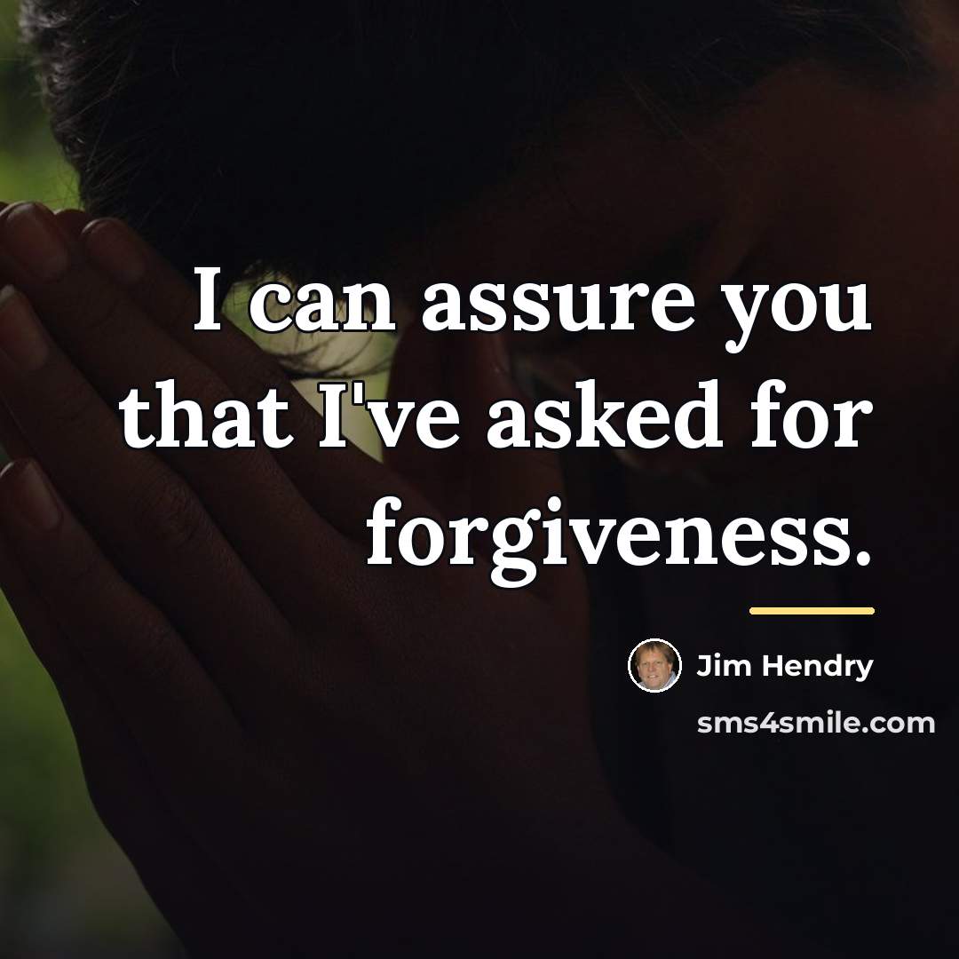 “I can assure you that I've asked for forgiveness.…” quote by Jim Hendry