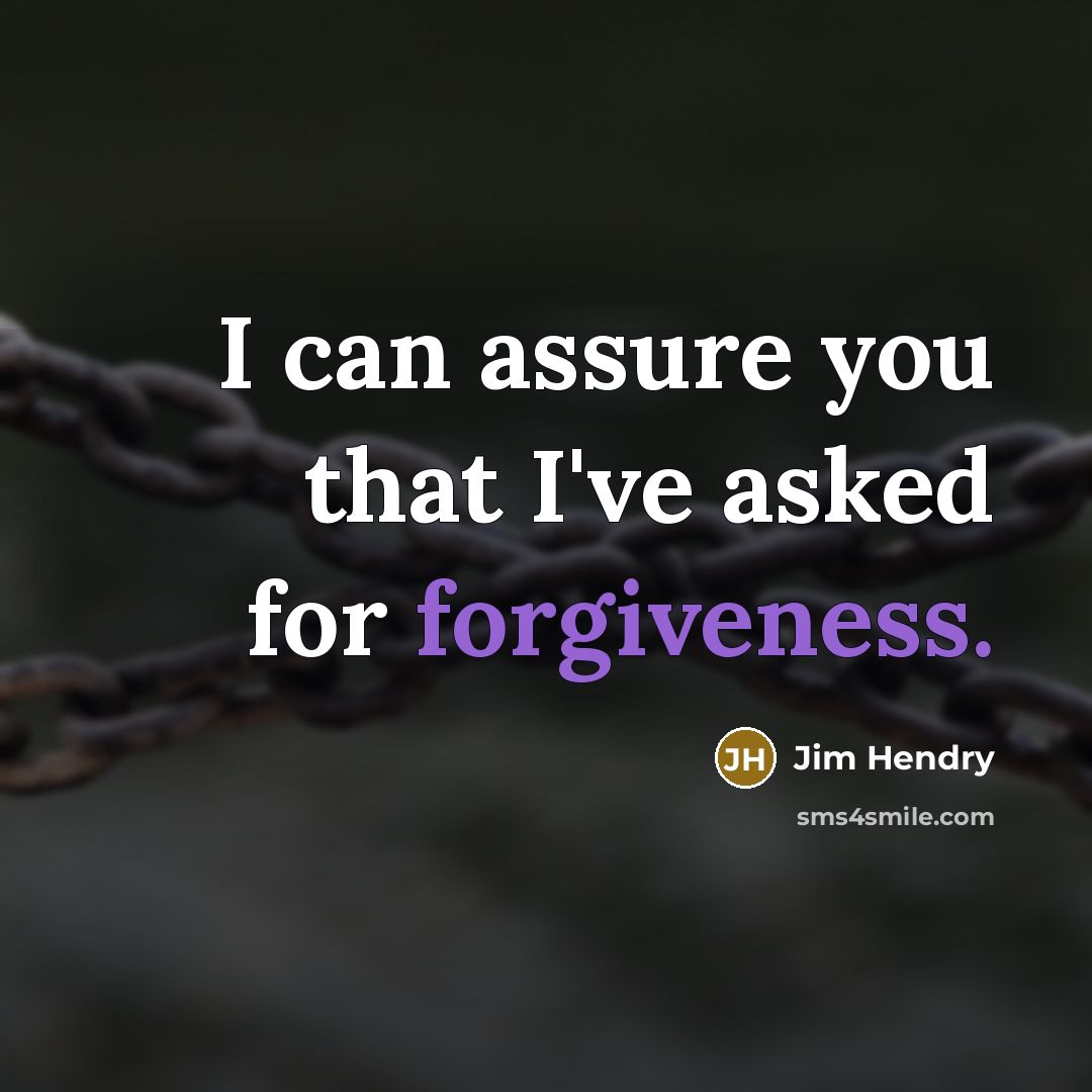 “I can assure you that I've asked for forgiveness.” quote by Jim Hendry