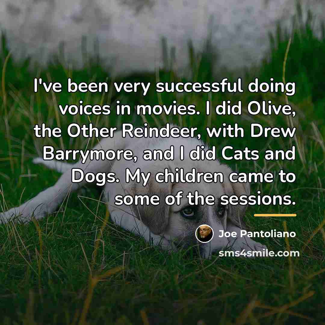 “I've been very successful doing voices in movies. I did…” quote by Joe Pantoliano