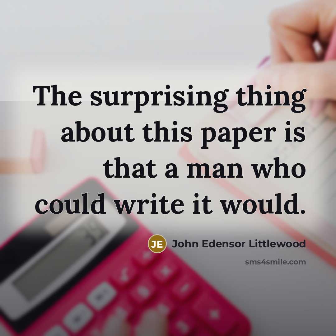 “The surprising thing about this paper is that a man…” quote by John Edensor Littlewood