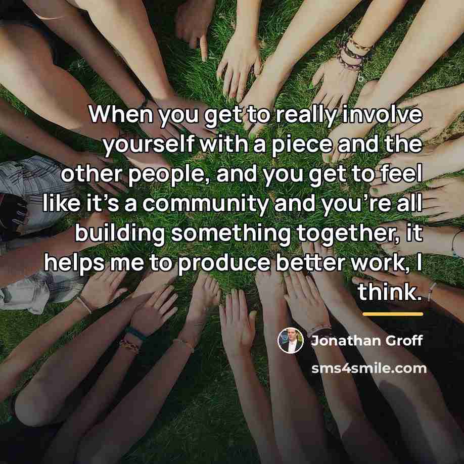“When you get to really involve yourself with a piece…” quote by Jonathan Groff