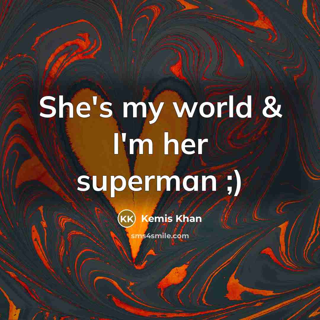 “She's my world & I'm her superman ;)…” quote by Kemis Khan