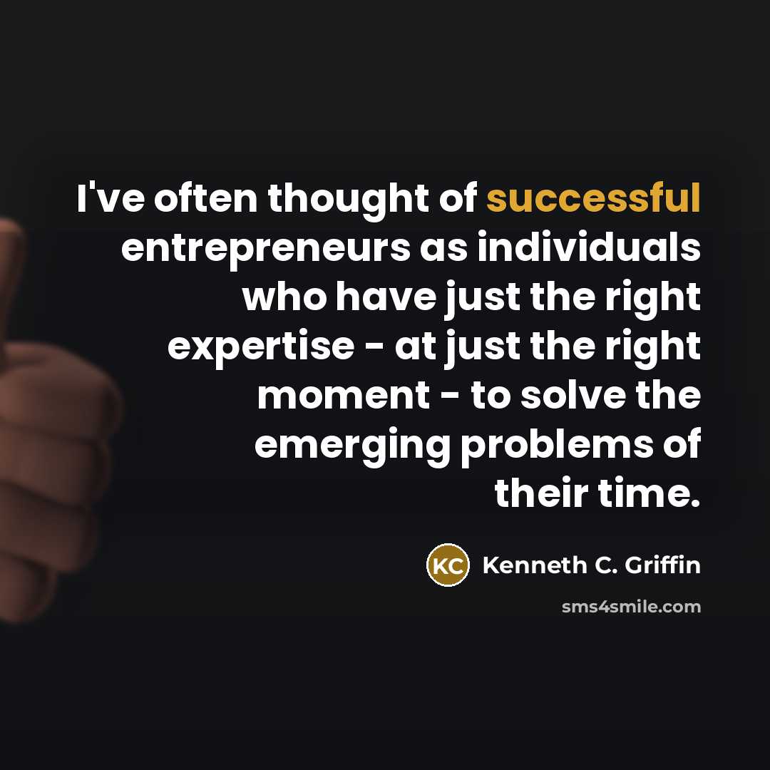 “I've often thought of successful entrepreneurs as individuals who have…” quote by Kenneth C. Griffin