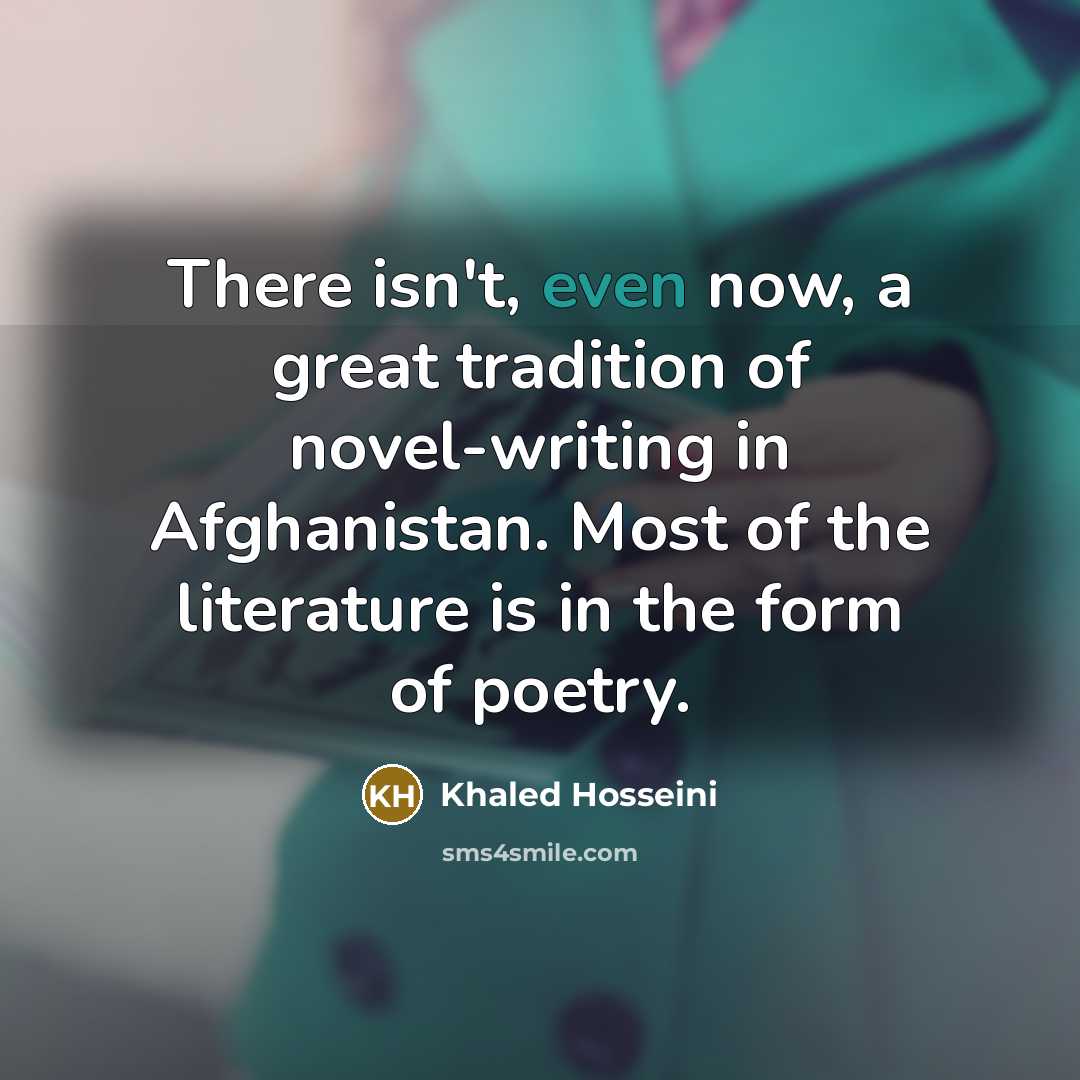 “There isn't, even now, a great tradition of novel-writing in…” quote by Khaled Hosseini