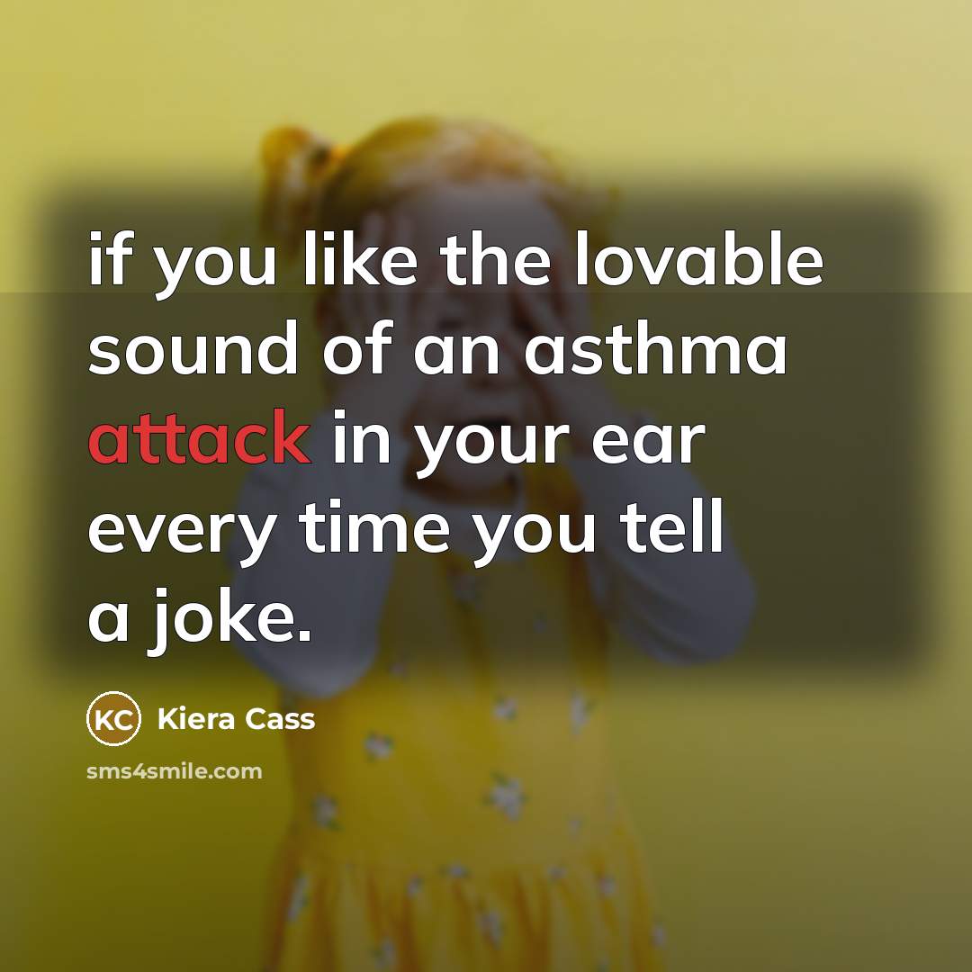 “if you like the lovable sound of an asthma attack…” quote by Kiera Cass