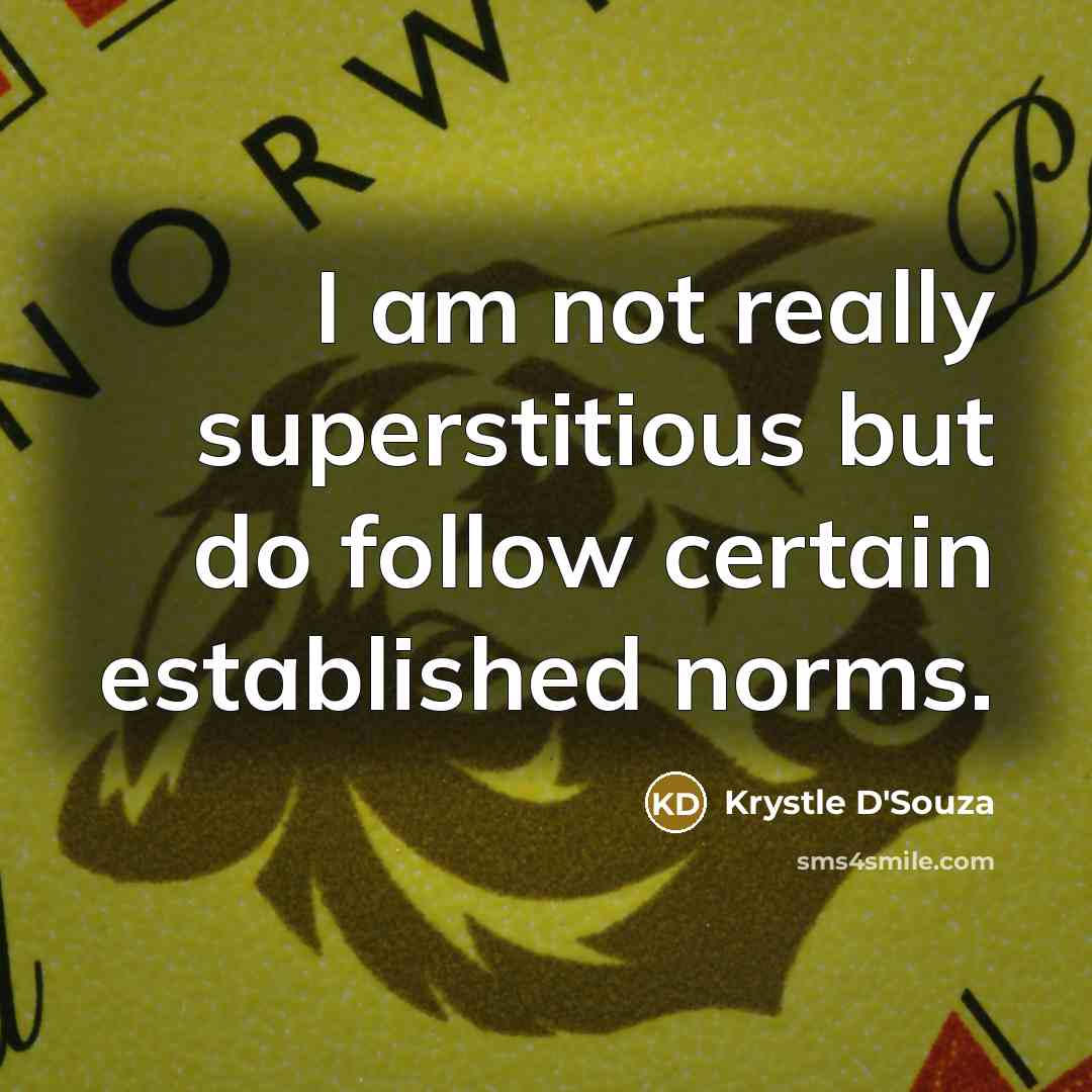 “I am not really superstitious but do follow certain established…” quote by Krystle D'Souza