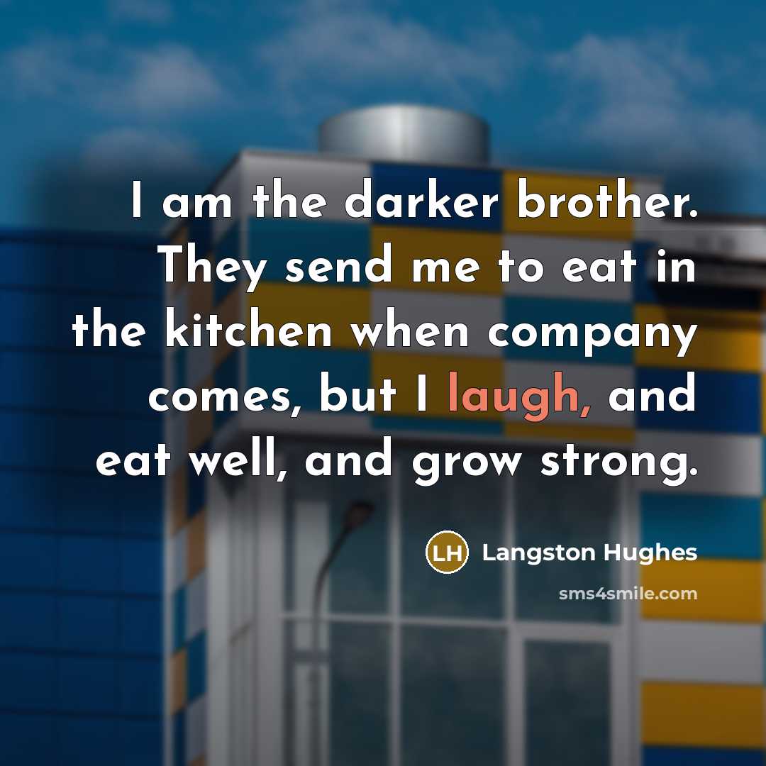 “I am the darker brother. They send me to eat…” quote by Langston Hughes