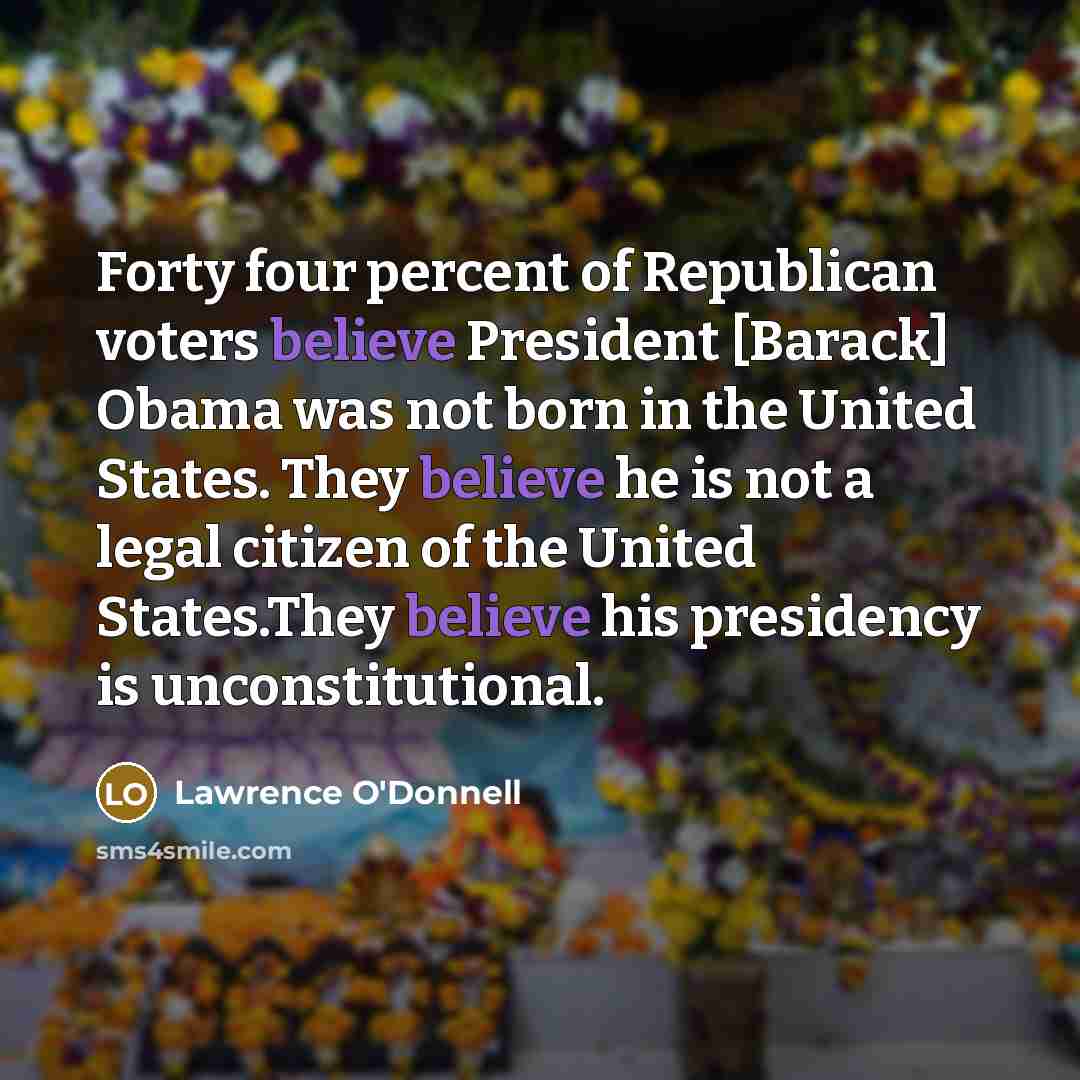 “Forty four percent of Republican voters believe President [Barack] Obama…” quote by Lawrence O'Donnell