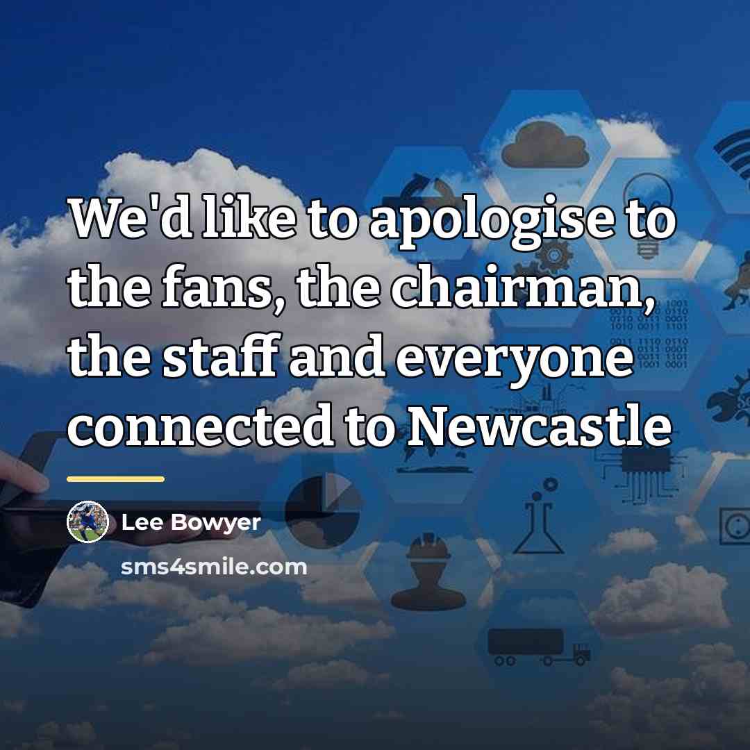 “We'd like to apologise to the fans, the chairman, the…” quote by Lee Bowyer