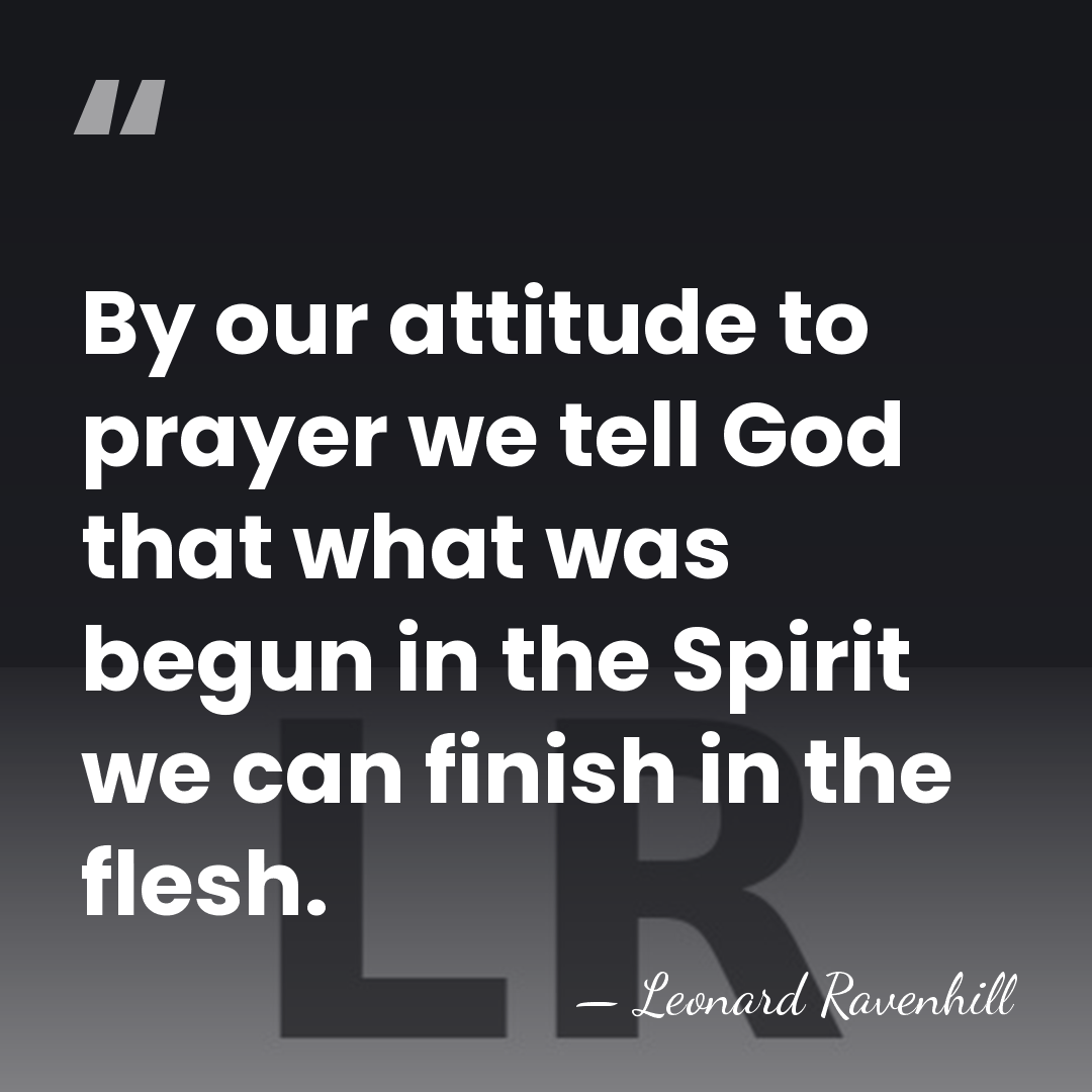 By our attitude to prayer we tell God that what was begun&hellip; - Leonard Ravenhill
