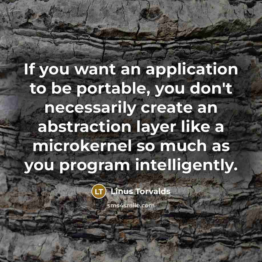 “If you want an application to be portable, you don't…” quote by Linus Torvalds
