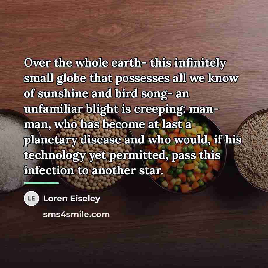 “Over the whole earth- this infinitely small globe that possesses…” quote by Loren Eiseley
