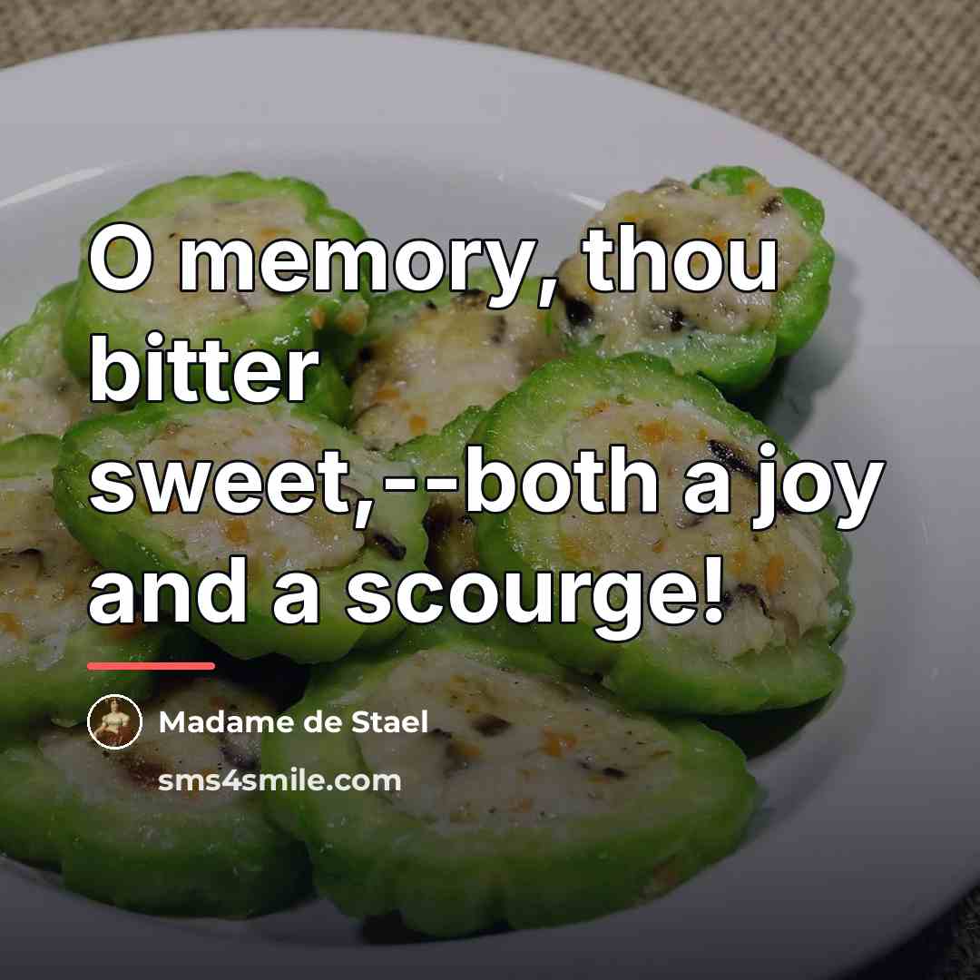 “O memory, thou bitter sweet,--both a joy and a scourge!…” quote by Madame de Stael