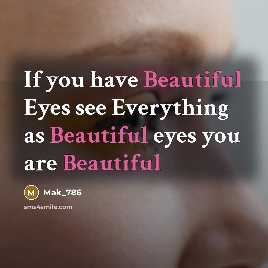 “If you have Beautiful Eyes see Everything as Beautiful eyes…” quote by Mak_786