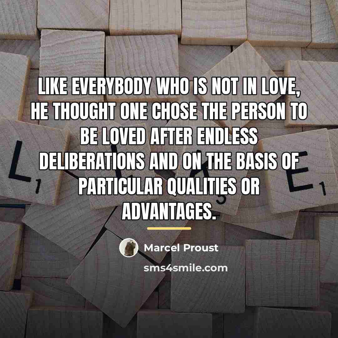 “Like everybody who is not in love, he thought one…” quote by Marcel Proust