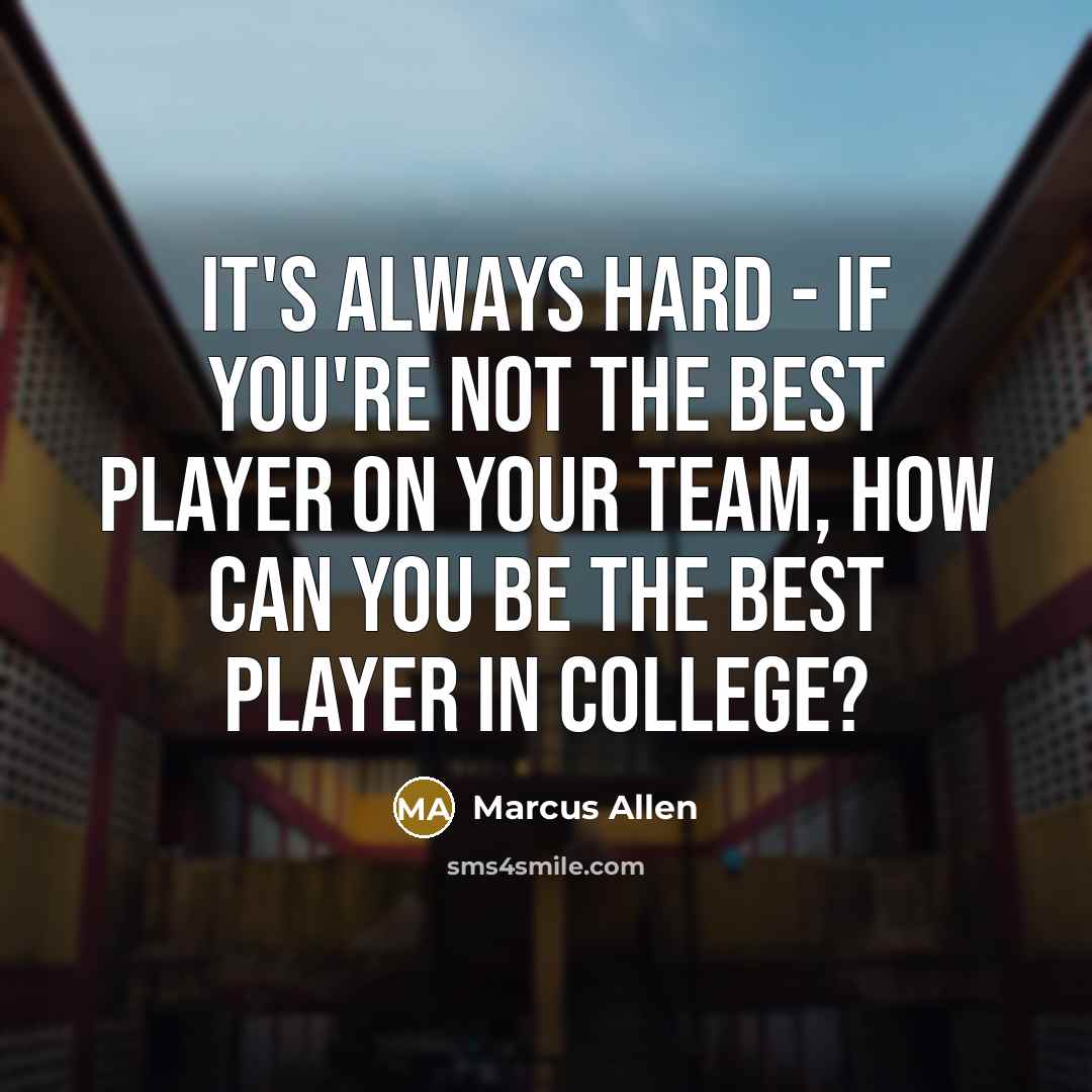 “It's always hard - if you're not the best player…” quote by Marcus Allen