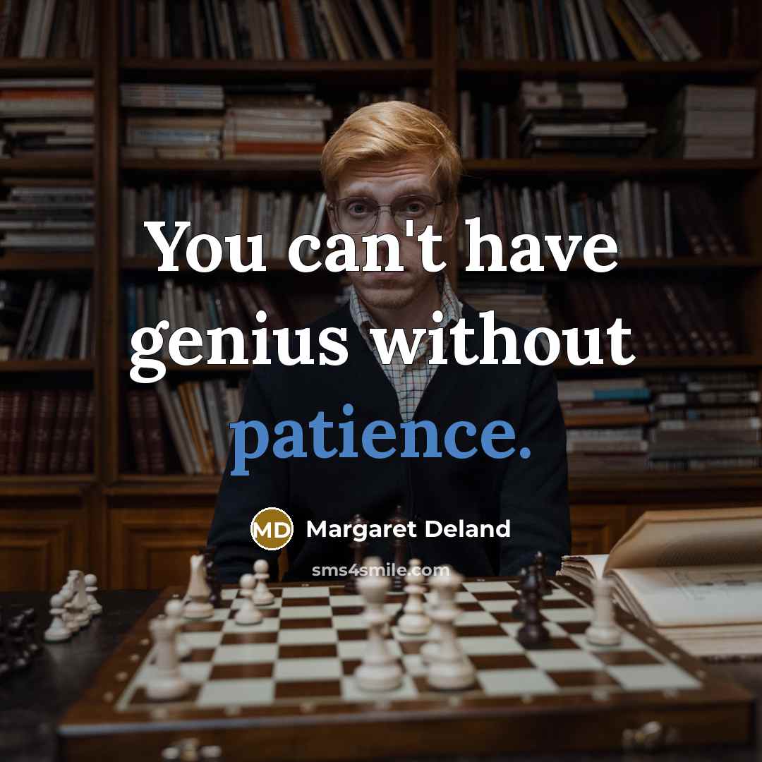 “You can't have genius without patience.…” quote by Margaret Deland