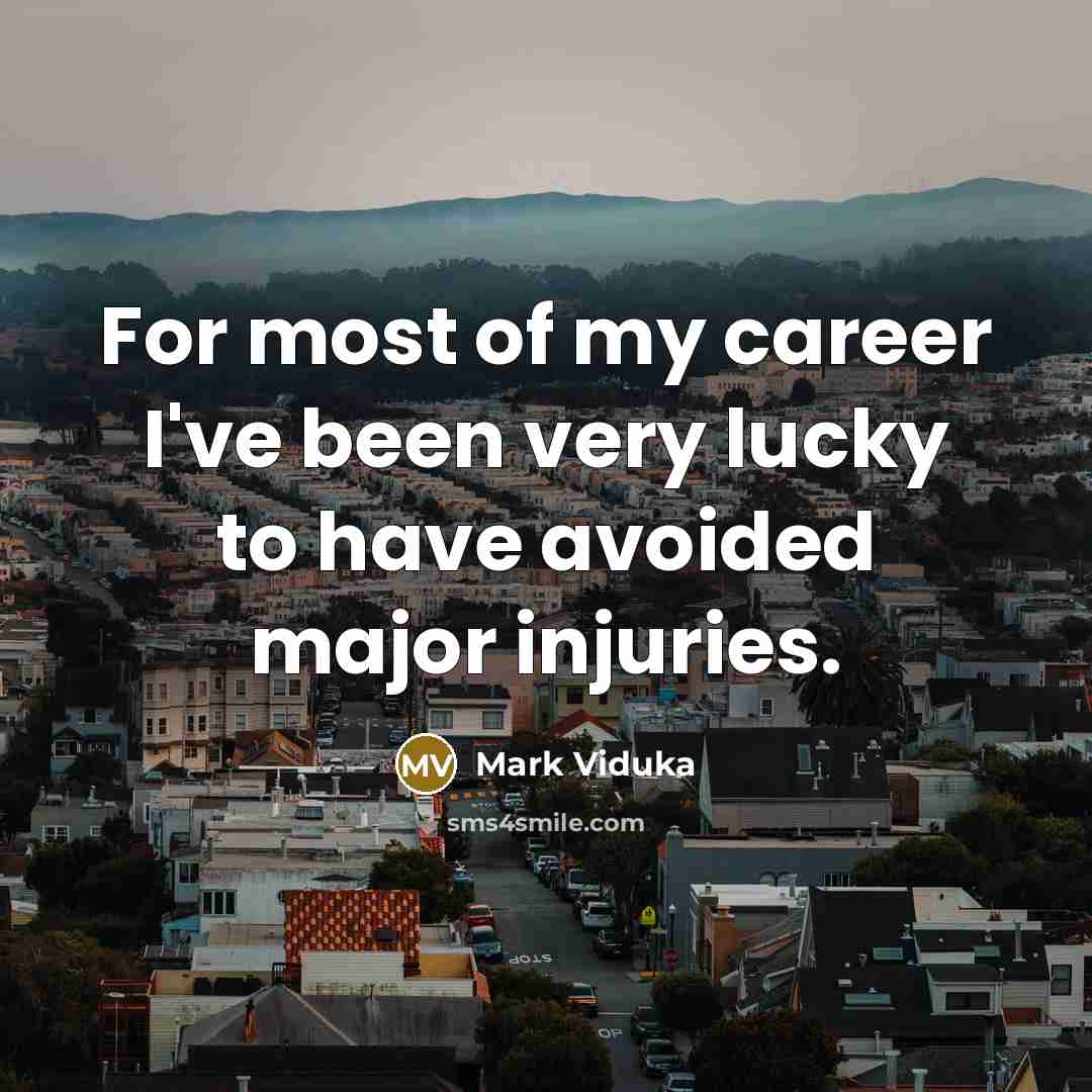 “For most of my career I've been very lucky to…” quote by Mark Viduka