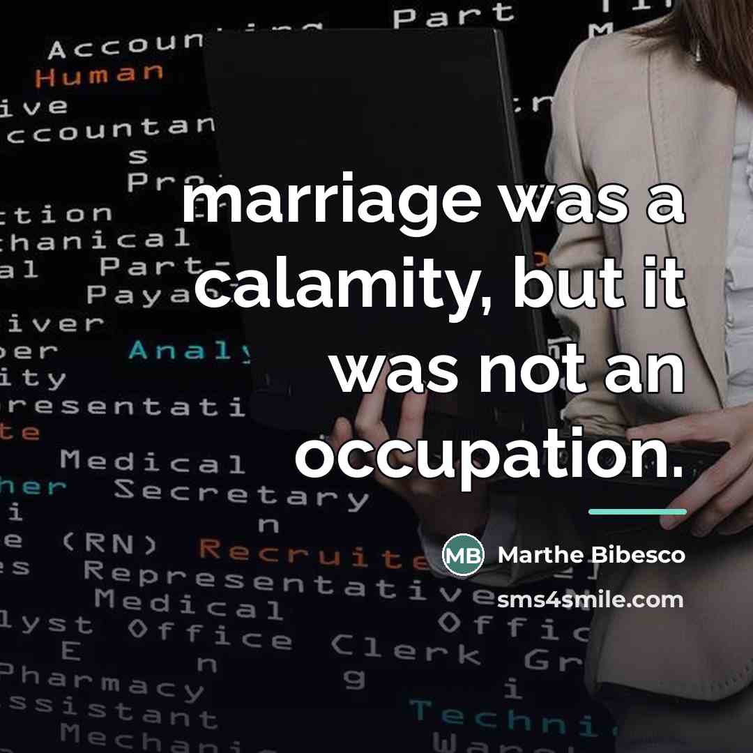“marriage was a calamity, but it was not an occupation.…” quote by Marthe Bibesco