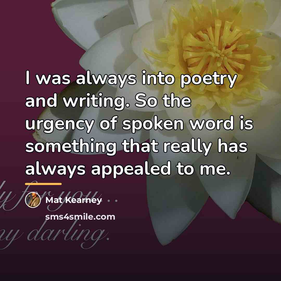 “I was always into poetry and writing. So the urgency…” quote by Mat Kearney