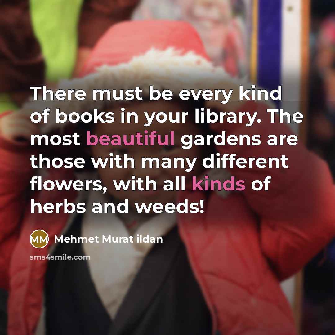 “There must be every kind of books in your library.…” quote by Mehmet Murat Ildan