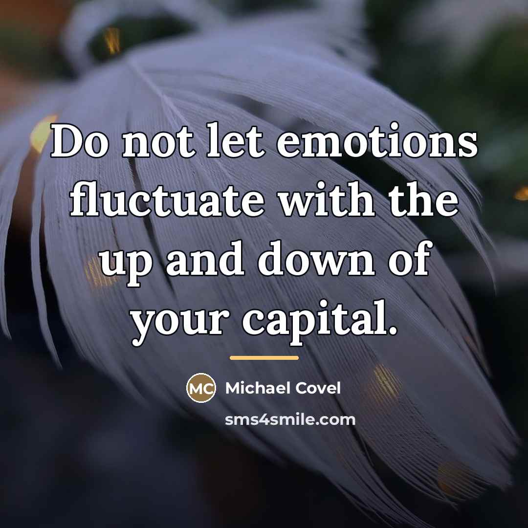 “Do not let emotions fluctuate with the up and down…” quote by Michael Covel