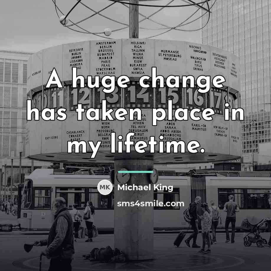 “A huge change has taken place in my lifetime.…” quote by Michael King