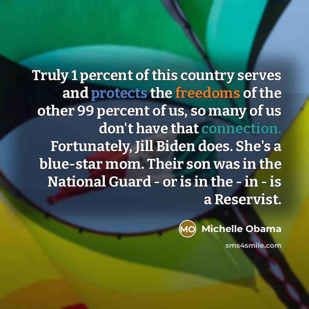 “Truly 1 percent of this country serves and protects the…” quote by Michelle Obama