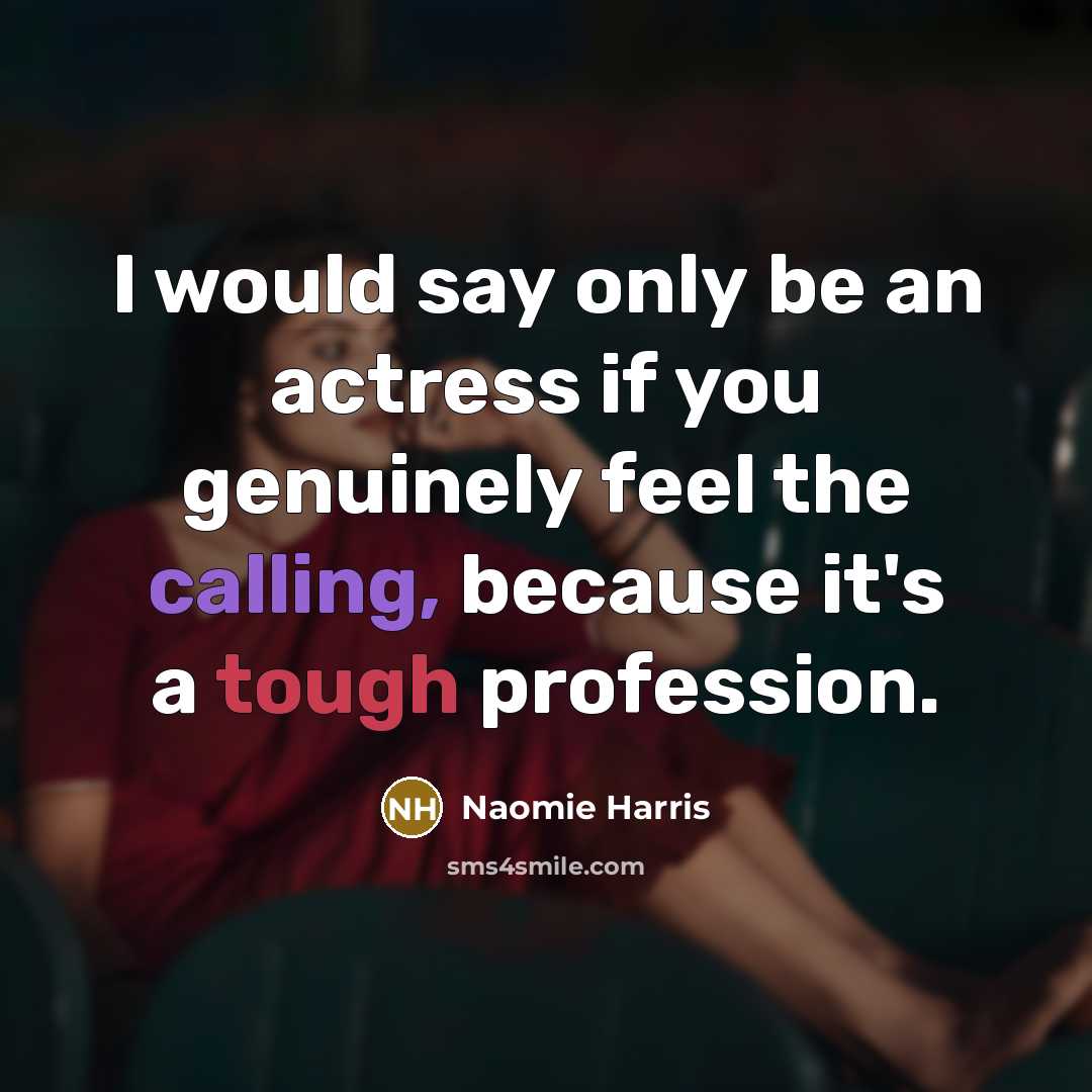 “I would say only be an actress if you genuinely…” quote by Naomie Harris