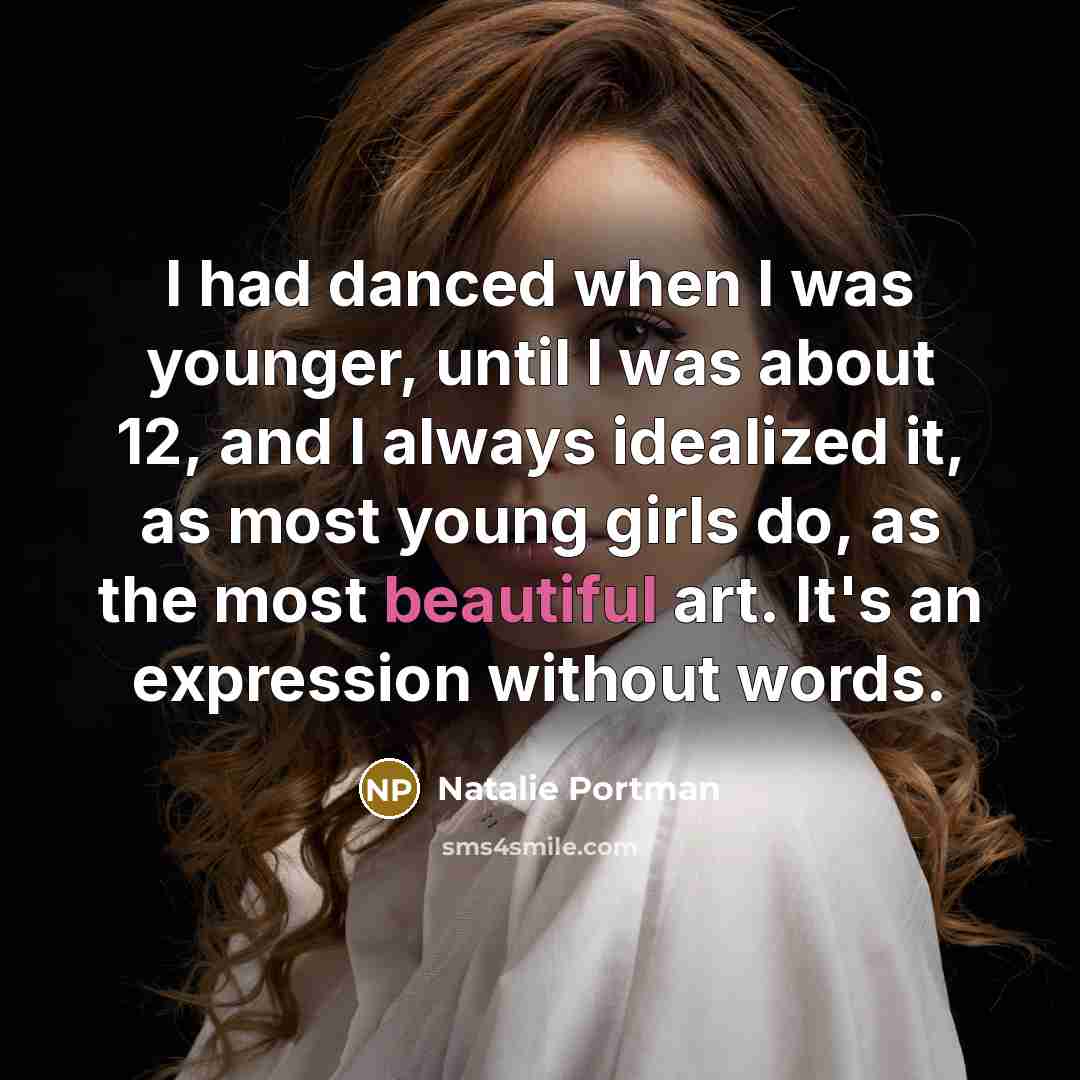 “I had danced when I was younger, until I was…” quote by Natalie Portman