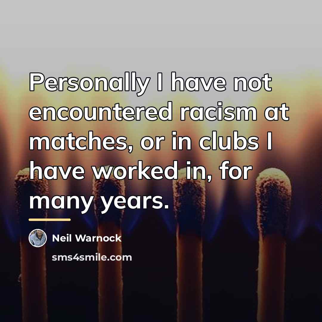 “Personally I have not encountered racism at matches, or in…” quote by Neil Warnock