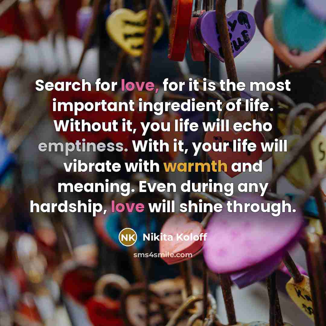 “Search for love, for it is the most important ingredient…” quote by Nikita Koloff