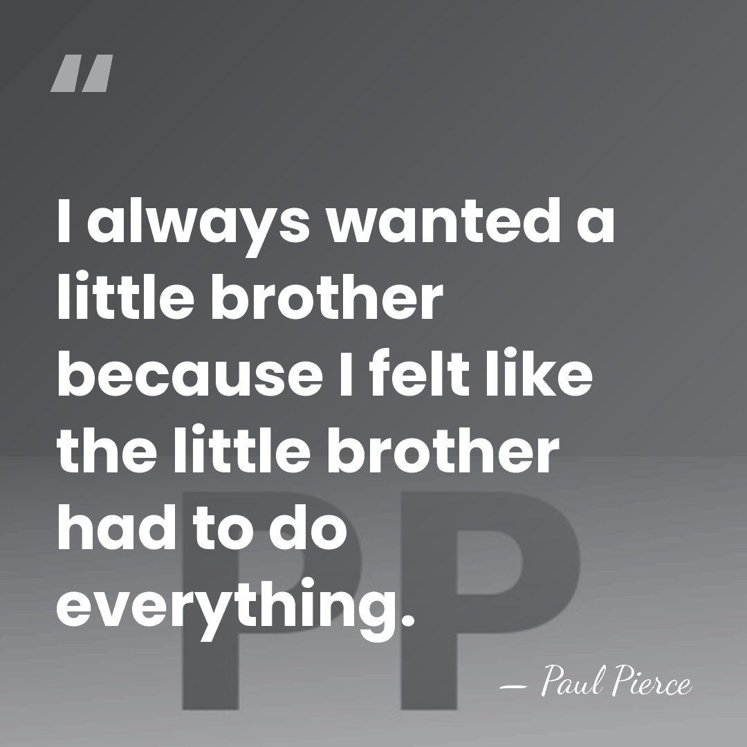 I always wanted a little brother because I felt like the little&hellip; - Paul Pierce