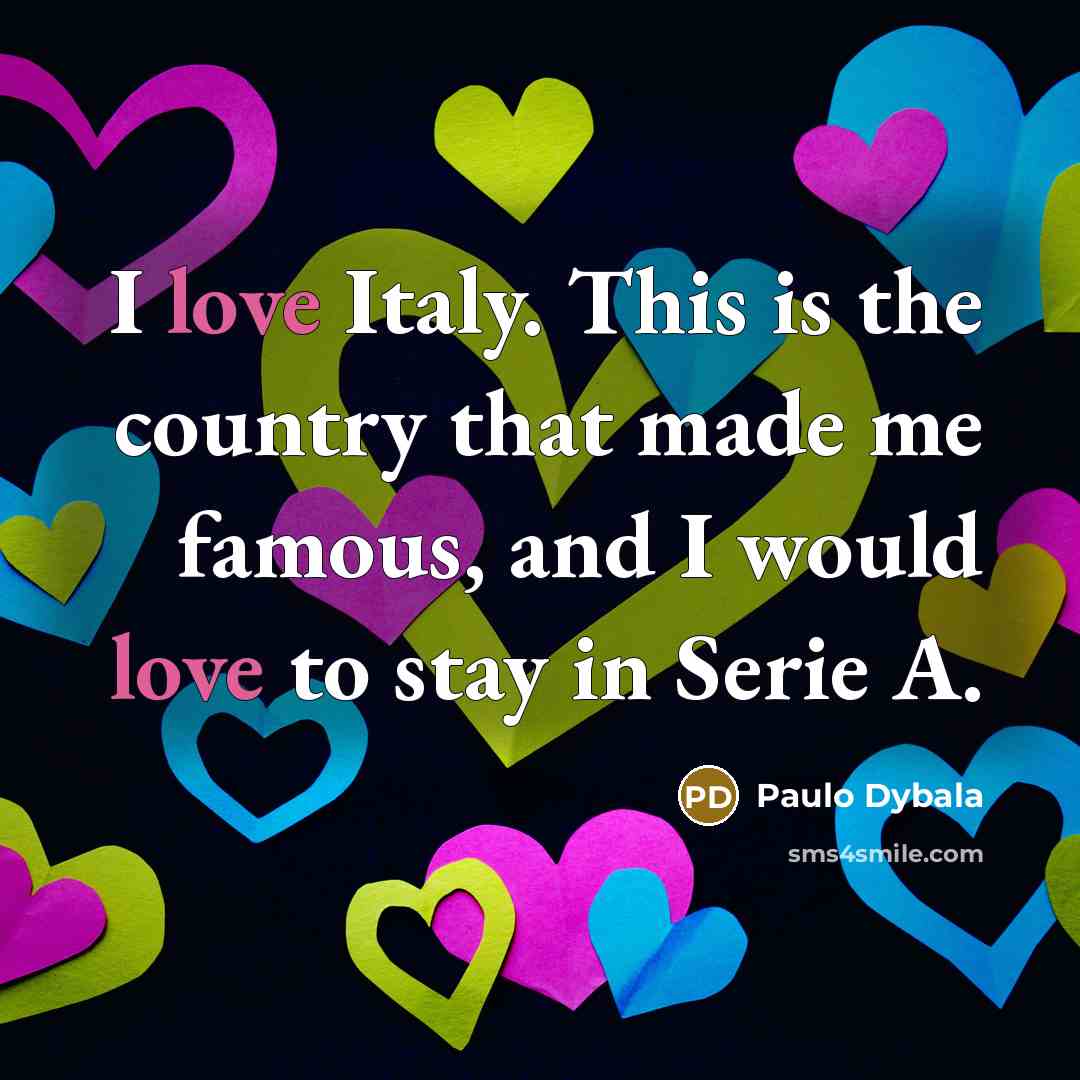 “I love Italy. This is the country that made me…” quote by Paulo Dybala