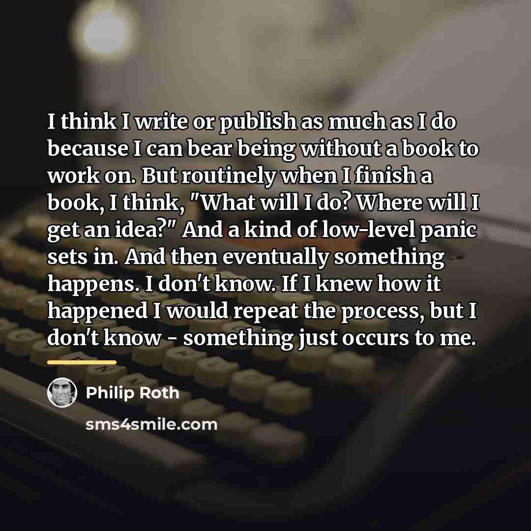 “I think I write or publish as much as I…” quote by Philip Roth