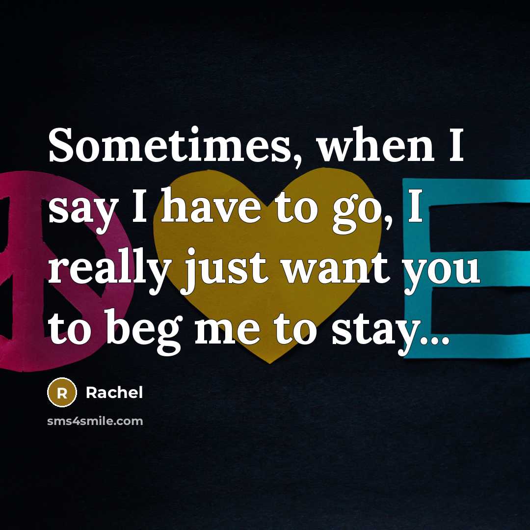 “Sometimes, when I say I have to go, I really…” quote by Rachel